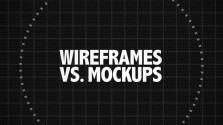Wireframes vs. Mockups